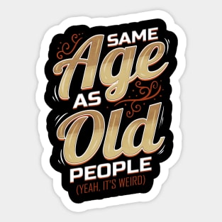 Same Age as old people Sticker